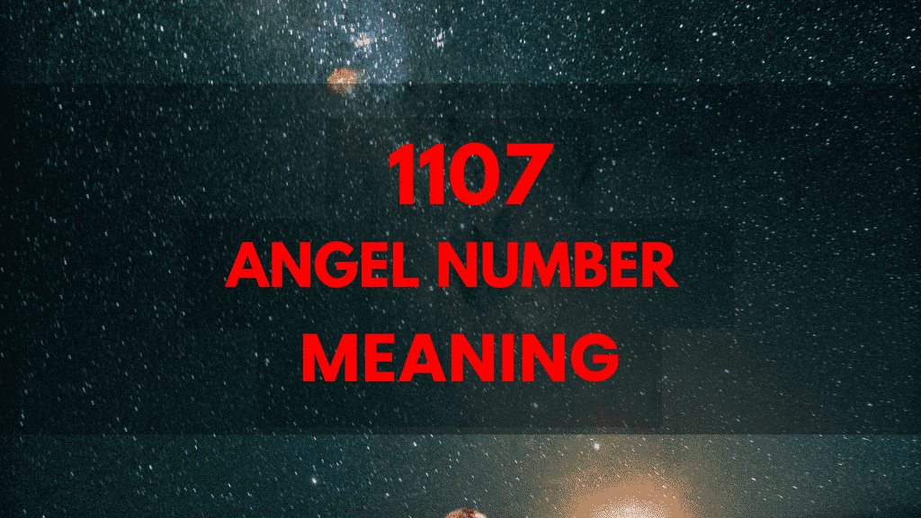 What Does Angel Number 1107 Mean? Spiritual Awakening & Divine Guidance