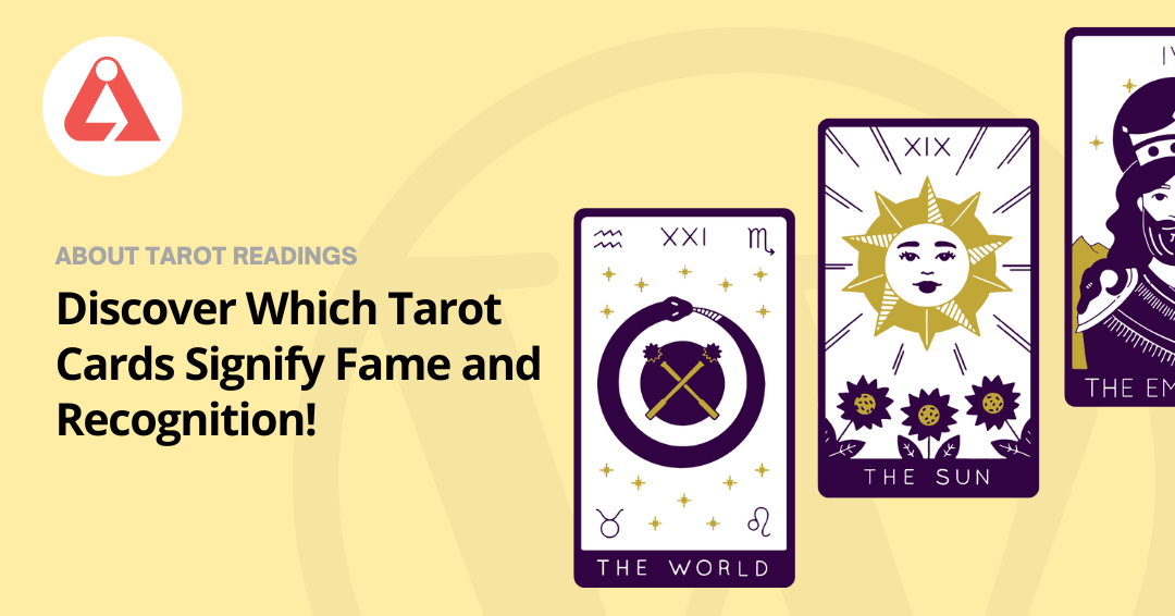 Discover the Tarot Cards That Indicate Fame and Recognition