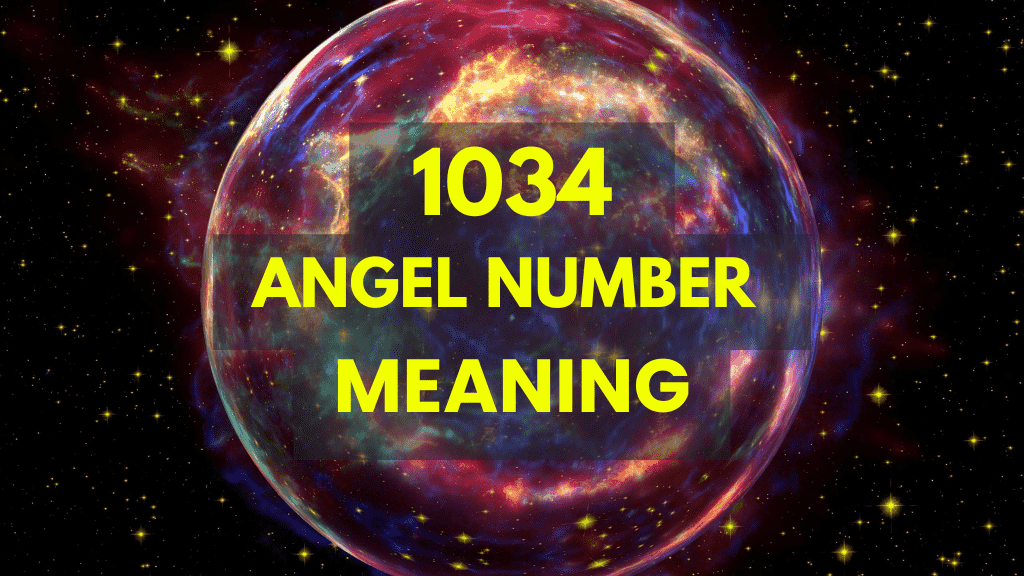 Angel Number 1034: Symbolism, Guidance, and How It Impacts Your Journey