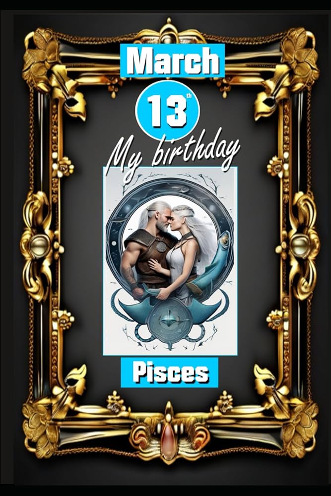 Pisces Horoscope: Born on March 13 - Your Astrology Insights