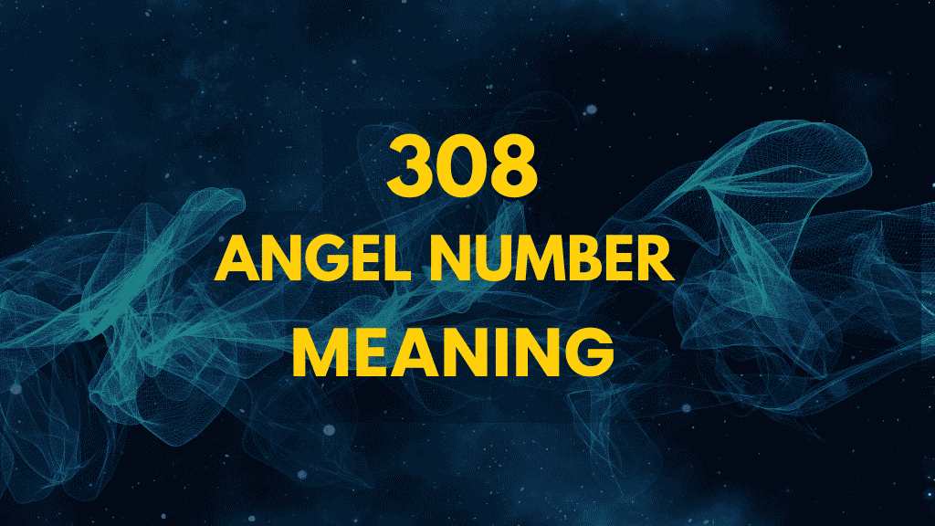 What Does Angel Number 308 Mean? Unlock Its Spiritual Significance