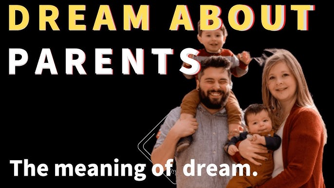 Dream of Parents: Exploring the Symbolism and Interpretations