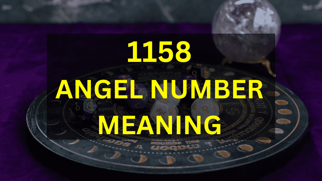 Seeing Angel Number 1158? Heres What It Means for You