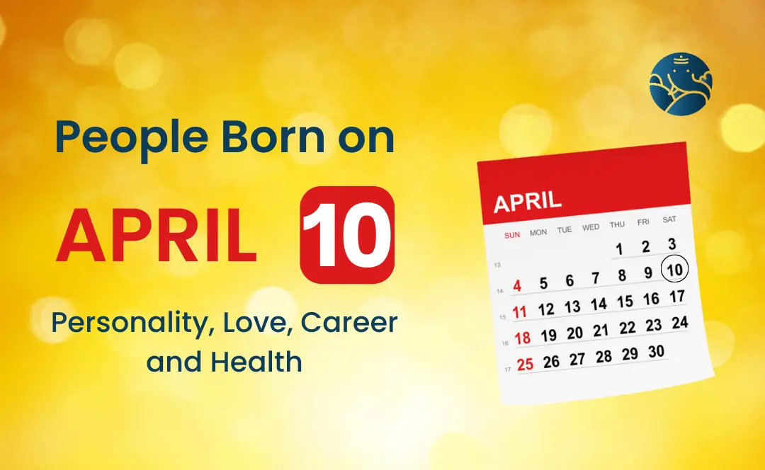 April 10 Birthday Horoscope: Love, Career, and More