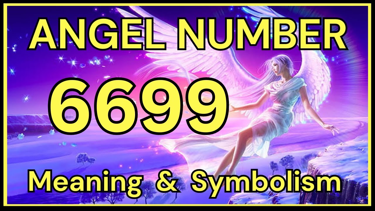 Unlock the Secrets of 6699 Angel Number: Love, Life, and Destiny