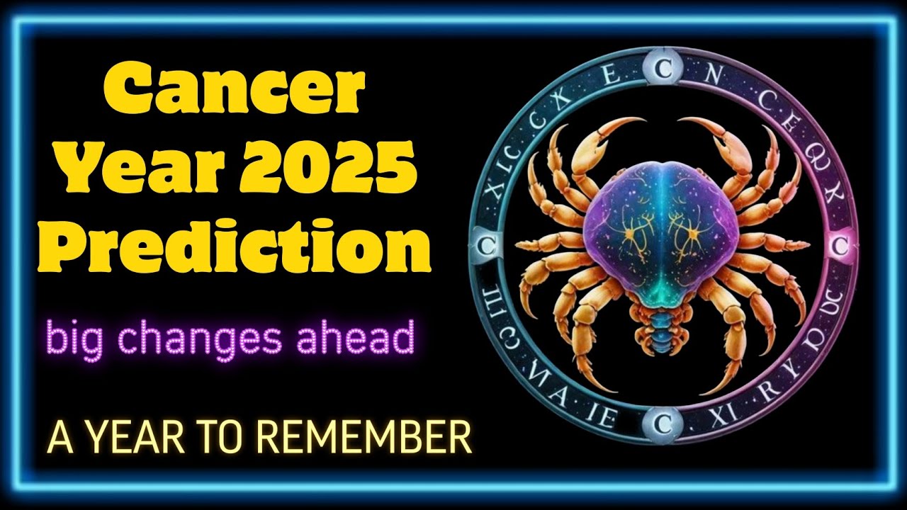 Big Changes Ahead! Your Complete Cancer Horoscope 2025